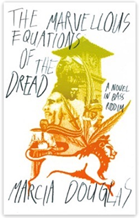 The Marvellous Equations of the Dread: A Novel in Bass Riddim by Marcia Douglas
